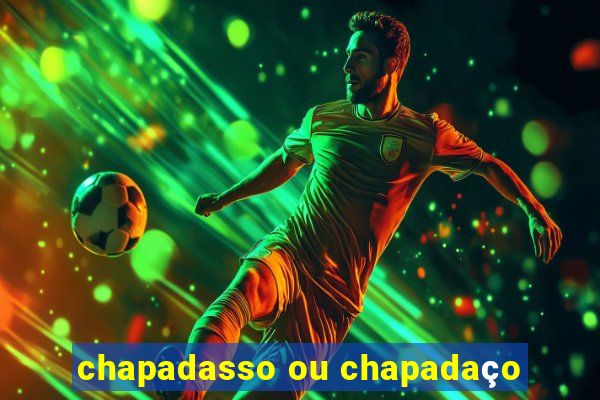 chapadasso ou chapadaço